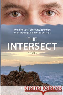 The Intersect: When life veers off course, strangers find comfort and lasting connection Graber, Brad 9780997604207