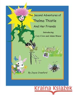 The Second Adventures of Thelma Thistle and Her Friends Joyce Crawford George Crawford 9780997607277 Joyce Crawford