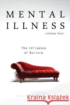 Mental Illness: The Influence of Nurture Dr Daniel R. Berge 9780997607703 Alethia International Publications