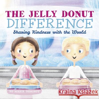The Jelly Donut Difference: Sharing Kindness with the World Maria Dismondy, P.S. Brooks 9780997608502