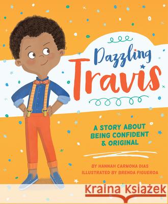 Dazzling Travis: A Story About Being Confident & Original Hannah Carmona, Brenda Figueroa 9780997608564 Maria Dismondy Incorporated