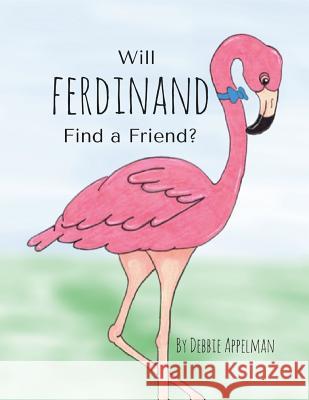 Will Ferdinand Find a Friend Debbie Appelman 9780997610581 Debbie Appelman