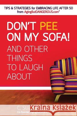 Don't Pee on My Sofa! And Other Things to Laugh About C Suzanne Bates 9780997615708 Street Cred Press