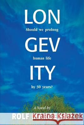 Longevity: Should we prolong human life by 30 years? Margenau, Rolf 9780997615845