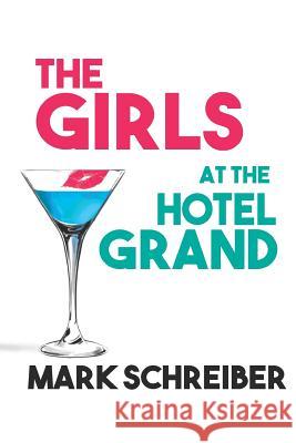 The Girls at the Hotel Grand Mark Schreiber 9780997616712