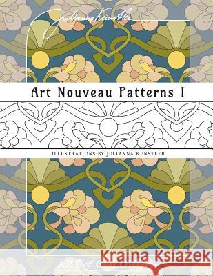 Art Nouveau Patterns 1: Art of Coloring Julianna Kunstler 9780997617504