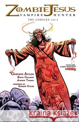 Zombie Jesus Vampire Hunter: The Codices vol. 1 Gustavo Aviles Keith Grachow Andrew Gough 9780997618242