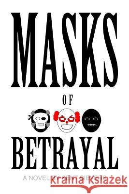 Masks of Betrayal Kent Sievers 9780997618938