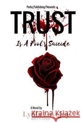 Trust is a Fool's Suicide Perkins, P. K. 9780997620108 Perks Publishing