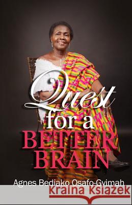 The quest for a better brain Sarfo-Gyimah, Agnes Bediako 9780997621396 Gloripub