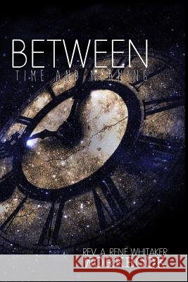 Between TIME and Meaning: Workbook Whitaker, A. Rene 9780997621617