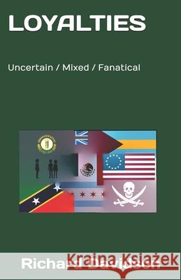 Loyalties: Uncertain / Mixed / Fanatical Richard Davidson 9780997638141