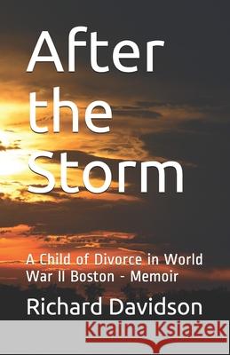 After the Storm: A Child of Divorce in World War II Boston - Memoir Richard Davidson 9780997638165
