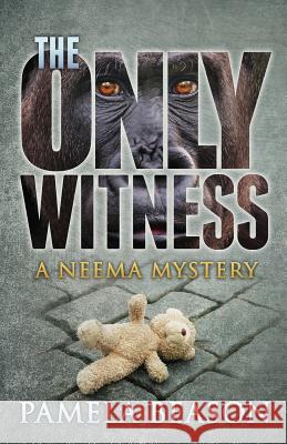 The Only Witness: A Neema Mystery Pamela Beason Savoie Christine 9780997642018 Wildwing Press