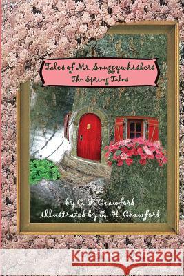 Tales of Mr. Snuggywhiskers: The Spring Tales C. F. Crawford L. H. Crawford 9780997642216 Lauco Press