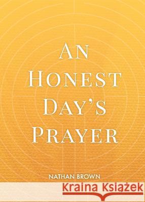 An Honest Day's Prayer Nathan Brown 9780997643633