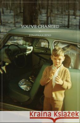 You've Changed Jonathan Byrd 9780997643640