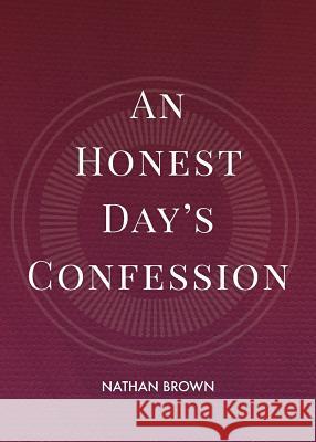 An Honest Day's Confession Nathan Brown 9780997643695 Mezcalita Press, LLC