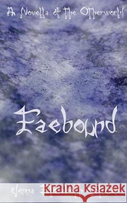 Faebound: A Novella of the Otherworld Jenna Elizabeth Johnson Monica Castagnasso 9780997644210