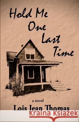 Hold Me One Last Time Lois Jean Thomas 9780997644562 Seventh Child Publishing LLC