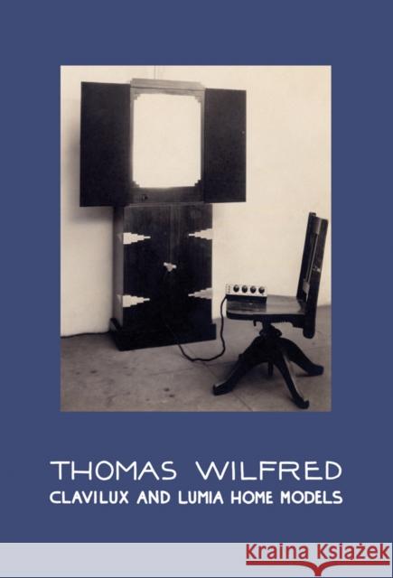 Thomas Wilfred: Clavilux and Lumia Home Models  9780997645637 Christine Burgin/Further Reading