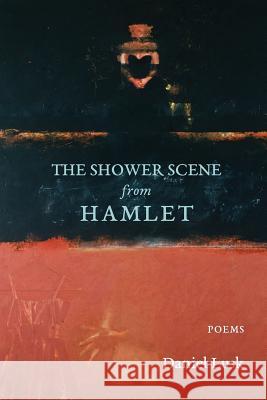 The Shower Scene from Hamlet Daniel Lusk 9780997645828