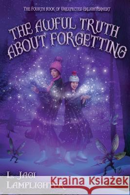 The Awful Truth About Forgetting Lamplighter, L. Jagi 9780997646030 Wisecraft Publishing