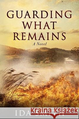 Guarding What Remains Ida Smith 9780997653045 Ida Smith Books
