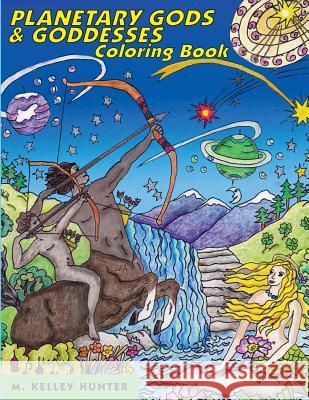Planetary Gods and Goddesses Coloring Book: Astronomy and Myths of the New Solar System M. Kelley Hunter 9780997654004 Helia Productions