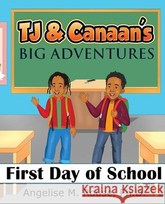 TJ & Canaan's Big Adventure: First Day of School Angelise M. Rouse 9780997654646 Especially 4 Me Publishing, LLC