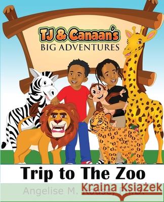 TJ & Canaan's Big Adventure: Trip to the Zoo Angelise Rouse 9780997654660 Especially 4 Me Publishing, LLC