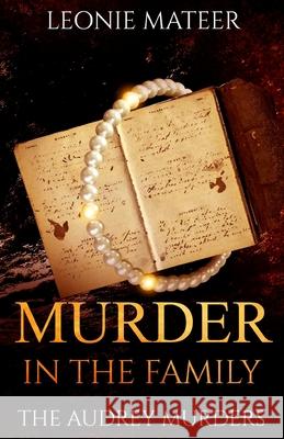 Murder in the Family: The Audrey Murders Leonie F. Mateer 9780997657425