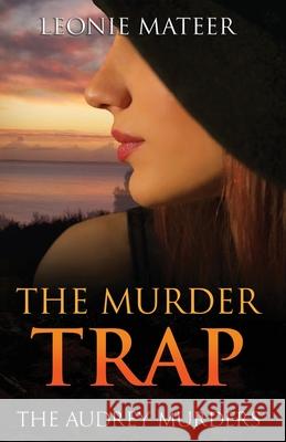 The Murder Trap: The Audrey Murders Leonie F. Mateer 9780997657449