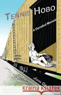 Tennis Hobo: A Derailed Memoir John K Gruberg 9780997657807 Inventor Press