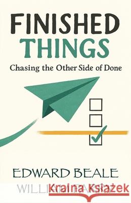 Finished Things: Chasing the Other Side of Done William Parry Edward Beale 9780997660135 Expeditionaire