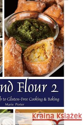 Beyond Flour 2: A Fresh Approach to Gluten-Free Cooking & Baking Marie Porter, Michael Porter (City University of New York Graduate Centre USA) 9780997660821 Celebration Generation