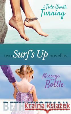 A Tide Worth Turning/Message in a Bottle (2 in One Volume): A Surf's Up Novella Beth Wiseman 9780997661026
