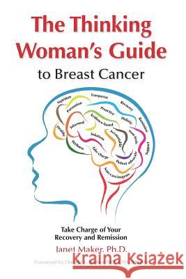 The Thinking Woman's Guide to Breast Cancer: Take Charge of Your Recovery and Remission Janet Maker (Los Angeles Trade-Technical Dwight L McKee (Diplomate, American Boar  9780997661910 Jane Thomas Press