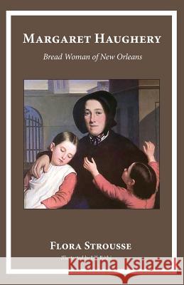 Margaret Haughery: Bread Woman of New Orleans Flora Strousse 9780997664751 Hillside Education