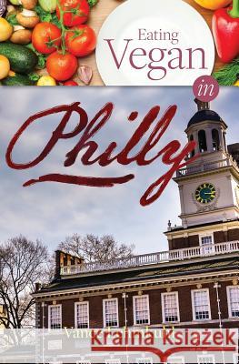 Eating Vegan in Philly Vance Lehmkuhl 9780997666342 Sullivan Street Press