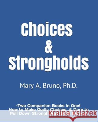 Choices & Strongholds: - Two Companion Books in One! (2021 Edition) Mary A Bruno, PH D 9780997668124