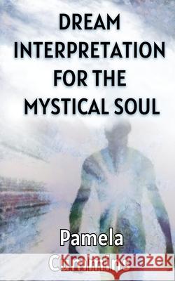 Dream Interpretation for the Mystical Soul Pamela Cummins 9780997670370 Pamela Cummins