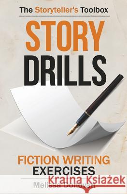 Story Drills: Fiction Writing Exercises Melissa Donovan 9780997671315 Swan Hatch Press