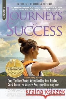 Journeys To Success: 22 Amazing Individuals Share Their Real-Life Stories Based On The Success Principles Of Napoleon Hill Anna Beaulieu Peter Lepinski Lisa Manyoky 9780997680164 John Westley Clayton