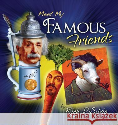 Meet My FAMOUS FRIENDS: Inspiring Kids with Humor Disilvio, Rich 9780997680751 DV Books