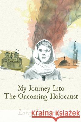 My Journey Into The Oncoming Holocaust Farmer, Larry Lee 9780997683714 Larry Farmer