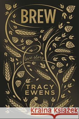 Brew: A Love Story Tracy Ewens 9780997683875