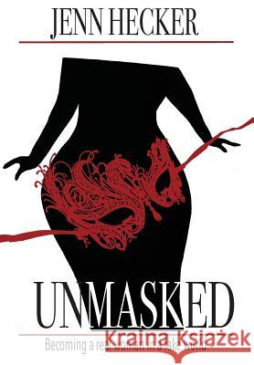 Unmasked: Becoming a real woman in a fake world Hecker, Jenn 9780997684605