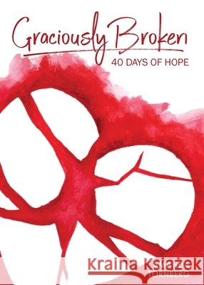 Graciously Broken: 40 Days of Hope Amanda Tornberg 9780997685626 Bluebird Press, LLC