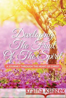 Developing the Fruit of the Spirit: A Journey Through the Heart of Christ Suzanne Phillippa Marcellus Phillip Washington Fender Teodore Thomas 9780997686401 Not Avail